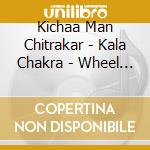Kichaa Man Chitrakar - Kala Chakra - Wheel Of Life cd