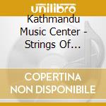 Kathmandu Music Center - Strings Of Serenity cd