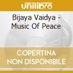 Bijaya Vaidya - Music Of Peace cd musicale di Bijaya Vaidya