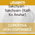 Sakchyam - Sakchyam (Kath Ko Anuhar) cd