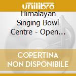 Himalayan Singing Bowl Centre - Open Mind cd