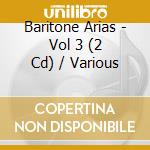Baritone Arias - Vol 3 (2 Cd) / Various cd