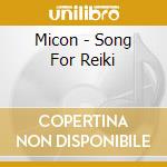 Micon - Song For Reiki cd musicale di MICON