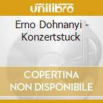 Erno Dohnanyi - Konzertstuck cd musicale di Erno Dohnanyi