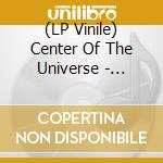 (LP Vinile) Center Of The Universe - Unknown Album vinile