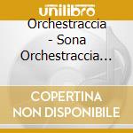 Orchestraccia - Sona Orchestraccia Sona cd musicale