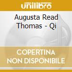 Augusta Read Thomas - Qi cd