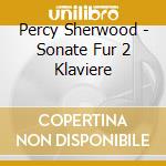 Percy Sherwood - Sonate Fur 2 Klaviere cd