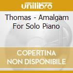 Thomas - Amalgam For Solo Piano cd