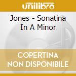 Jones - Sonatina In A Minor cd musicale