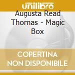 Augusta Read Thomas - Magic Box cd