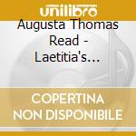 Augusta Thomas Read - Laetitia's Caprice - A Fanfare For Solo Soprano cd