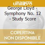 George Lloyd - Symphony No. 12 - Study Score cd