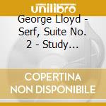 George Lloyd - Serf, Suite No. 2 - Study Score cd musicale