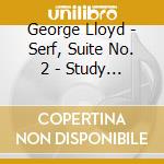 George Lloyd - Serf, Suite No. 2 - Study Score cd