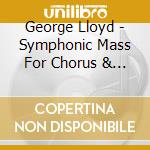 George Lloyd - Symphonic Mass For Chorus & Orchestra Vocal Score cd