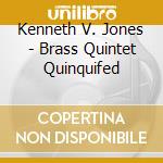Kenneth V. Jones - Brass Quintet Quinquifed cd