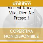 Vincent Roca - Vite, Rien Ne Presse ! cd
