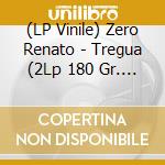 (LP Vinile) Zero Renato - Tregua (2Lp 180 Gr. Gatefold + Booklet) vinile
