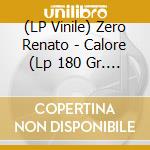 (LP Vinile) Zero Renato - Calore (Lp 180 Gr. + Booklet) vinile