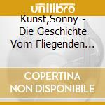 Kunst,Sonny - Die Geschichte Vom Fliegenden Holl?Nder cd