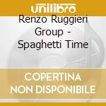 Renzo Ruggieri Group - Spaghetti Time cd