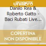 Danilo Rea & Roberto Gatto - Baci Rubati Live At... (2 Cd) cd