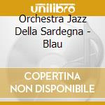 Orchestra Jazz Della Sardegna - Blau cd