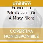 Francesco Palmitessa - On A Misty Night cd