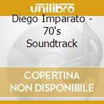 Diego Imparato - 70's Soundtrack cd musicale di Diego Imparato