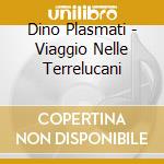 Dino Plasmati - Viaggio Nelle Terrelucani cd musicale di Dino Plasmati