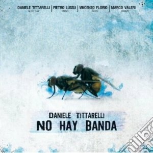 Daniele Tittarelli - No Hay Banda cd musicale di TITTARELLI DANIELE