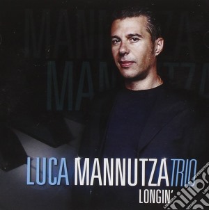 Luca Mannutza Trio - Longin' cd musicale di LUCA MANNUTZA TRIO