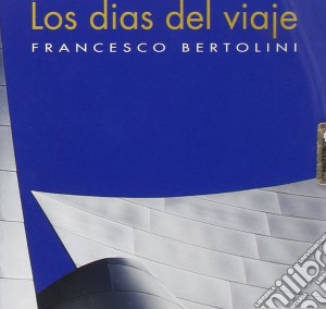 Francesco Bertolini - Los Dias Del Viaje cd musicale di Bertolini Francesco