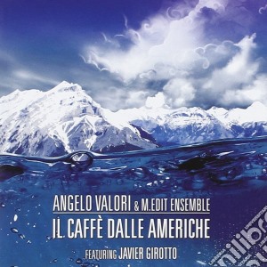 Angelo Valori & M.edit Ensemble - Il Caffe' Dalle Americhe cd musicale di Angelo valori & m.ed