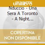 Nduccio - Una Sera A Toronto - A Night A Toronto cd