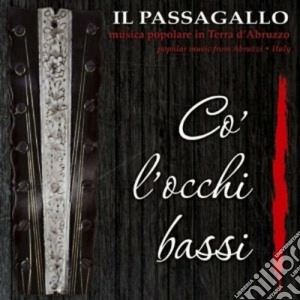 Passagallo (Il) - Co' L'occhi Bassi cd musicale di Passagallo Il