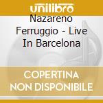 Nazareno Ferruggio - Live In Barcelona cd
