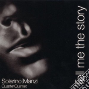 Solarino/manzi Quartet & Quintet - Tell Me The Story cd musicale di Manzi m Solarino a.
