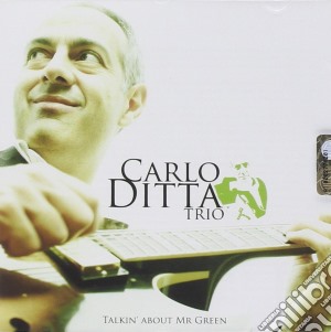 Carlo Ditta Trio - Talkin' About Mr Green cd musicale di Carlo ditta trio