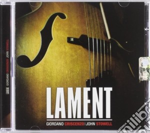 Giordano Criscenzo / John Stowell - Lament cd musicale di Criscenzo/j Giordano