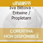 Iva Bittova - Entwine / Propletam cd musicale di Bittova, Iva