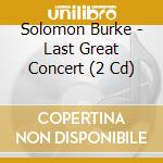 Solomon Burke - Last Great Concert (2 Cd) cd