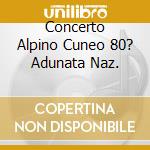 Concerto Alpino Cuneo 80? Adunata Naz. cd musicale di FANFARA MONTENERO