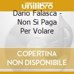 Dario Falasca - Non Si Paga Per Volare cd