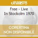 Free - Live In Stockolm 1970 cd musicale di Free