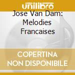 Jose Van Dam: Melodies Francaises cd