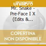 Mr. Snake - Pre-Face I X (Edits & Instrumentals) cd