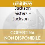 Jackson Sisters - Jackson Sisters cd musicale di Jackson Sisters