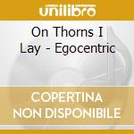 On Thorns I Lay - Egocentric cd